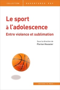 Florian Houssier - Le sport à l'adolescence - Entre violence et sublimation.