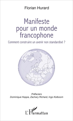 Manifeste pour un monde francophone. Comment construire un avenir non standardisé ?