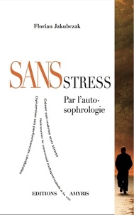 Florian Jakubczak - Sans stress par l'auto-sophrologie.