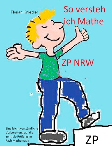 So versteh ich Mathe: ZP NRW. Eine leicht verständliche Vorbereitung auf die zentrale Abschlussprüfung in Mathematik
