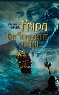 Florian Kofler - Frida - Die Schlacht um Rii.