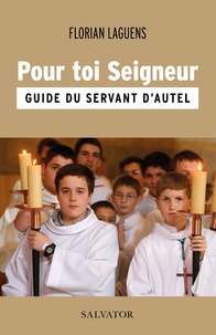 Florian Laguens - Guide du servant d’autel - Pour toi Seigneur.