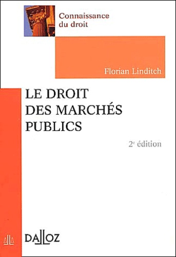 Florian Linditch - Le Droit Des Marches Publics. 2eme Edition.