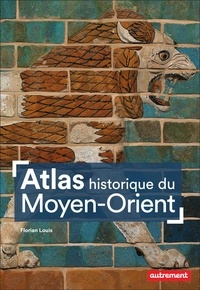 Florian Louis - Atlas historique du Moyen-Orient.