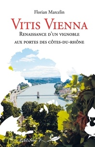 Florian Marcelin - Vitis Vienna - Renaissance d'un vignoble aux portes des Côtes-du-Rhône.