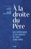 A la droite du Père. Les catholiques et les droites de 1945 à nos jours