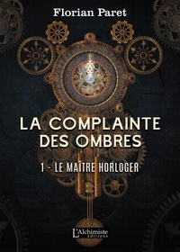 Florian Paret - La complainte des ombres Tome 1 : Le maître horloger.