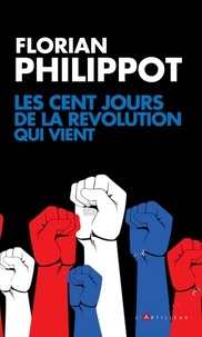 Florian Philippot - Les cent jours de la révolution qui vient.