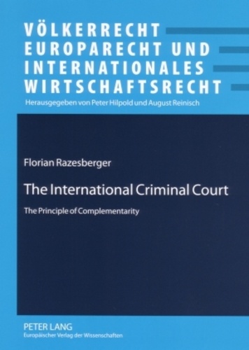 Florian Razesberger - The International Criminal Court - The Principle of Complementarity.