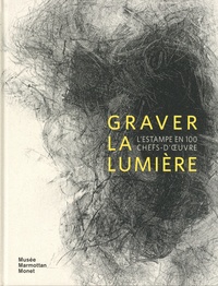 Florian Rodari - Graver la lumière - L'estampe en 100 chefs-d'oeuvre - Collection de la Fondation William Cuendet & Atelier de Saint-Prex.