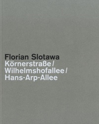 Florian Slotawa - Florian Slotawa Körnerstrasse/Wilhelmshofallee/Hans-Arp-Alle.