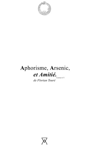 Florian TOURÉ - Aphorisme, Arsenic, et Amitié..