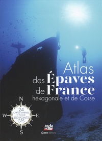 Florian Weigel et Jeanne Teston - Atlas des épaves de France hexagonale et de Corse - 24 cartes marines et plus de 400 points GPS.