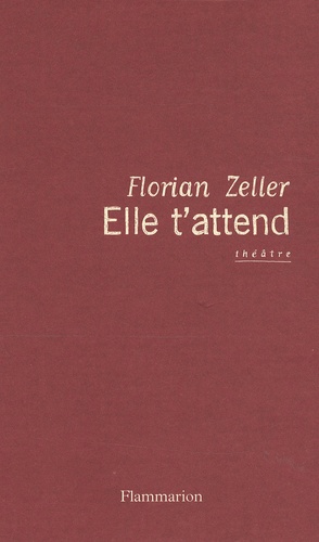 Florian Zeller - Elle t'attend.