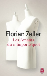 Florian Zeller - Les amants du n'importe quoi.