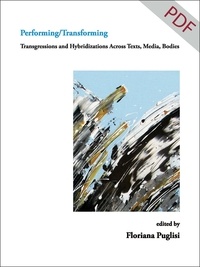 Floriana Puglisi - Performing/Transforming - Transgressions and Hybridizations Across Texts, Media, Bodies.