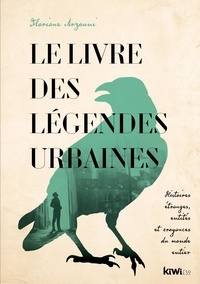 Floriane Arzouni - Le livre des légendes urbaines - Histoires étranges, entités et croyances du monde entier.