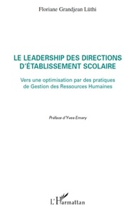 Floriane Grandjean Lüthi - Le leadership des directions d'établissement scolaire - Vers une optimisation par des pratiques de Gestion des Ressources Humaines.