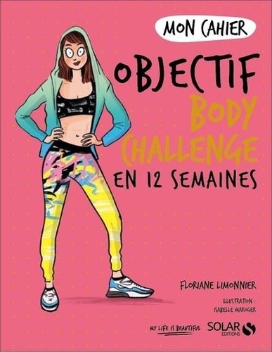 Mon cahier Objectif body challenge en 12 semaines de Floriane Limonnier -  Grand Format - Livre - Decitre