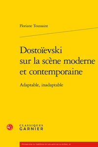 Floriane Toussaint - Dostoievski sur la scène moderne et contemporaine - Adaptable, inadaptable.