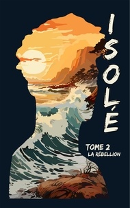 Florie C. - Isolé, Tome 2 - La Rébellion.