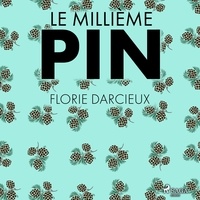 Florie Darcieux et Claire Pradalié - Le Millième Pin.