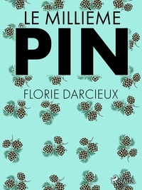 Florie Darcieux - Le Millième Pin.