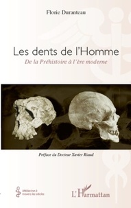 Florie Duranteau - Les dents de l'Homme - De la Préhistoire à l'ère moderne.