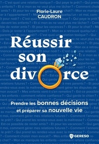 Florie-Laure Caudron - Réussir son divorce - Prendre les bonnes décisions et préparer sa nouvelle vie.