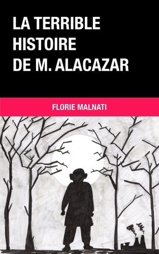 Florie Malnati - La terrible histoire de M. Alacazar.