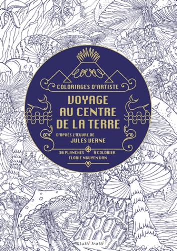 Florie Nguyen Van - Voyages au centre de la Terre - D'après l'oeuvre de Jules Verne, 30 planches à colorier.