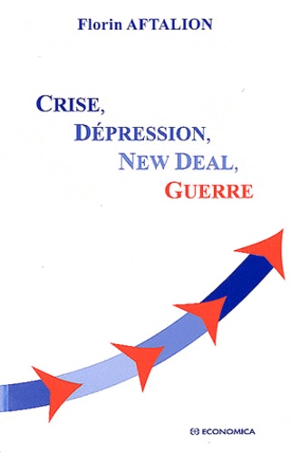Florin Aftalion - Crise, Dépression, New Deal, Guerre.