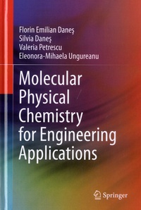 Florin Emilian Danes et Silvia Danes - Molecular Physical Chemistry for Engineering Applications.