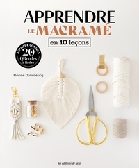 Florine Dubroeucq - Apprendre le macramé en 10 leçons.