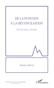 Florine Jollivet - De la punition à la réconciliation - Pour une justice citoyenne.