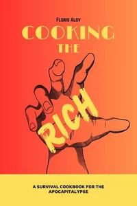 Cooking the Rich: a survival cookbook for the apocapitalypse