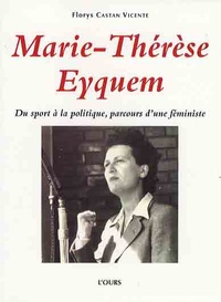 Florys Castan Vicente - Marie-Thérèse Eyquem - Du sport à la politique, parcours d'une féministe.