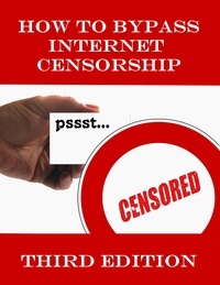  Floss Manual Contributors et  John C. Rigdon - How to Bypass Internet Censorship - Eastern Digital Resources Imprints.