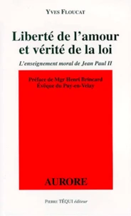 Liberte De L'Amour Et Verite De La Loi. L'Enseignement Moral De Jean-Paul Ii