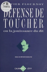 Defense De Toucher Ou La Jouissance Du Dit. Essai De Metapsychanalyse