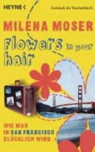 Flowers in your hair - Wie man in San Francisco glücklich wird.