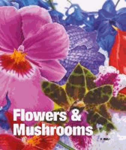 Flowers & Mushrooms. Deutsche Ausgabe - Katalog zur Ausstellung Salzburg / Museum der Moderne 27.7. - 27.10.2013.
