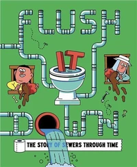 Flush It Down: The Story of Sewers Through Time