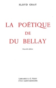 Floyd Gray - La poétique de Du Bellay.