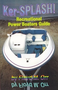  Floyd M. Orr - Ker-SPLASH! Recreational Power Boaters Guide.