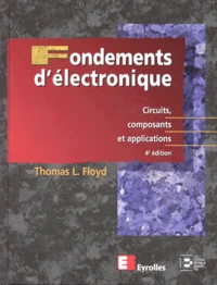 Fondements D'Electronique. Circuits, Composants Et Applications, 4eme Edition