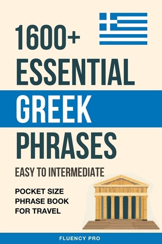  Fluency Pro - 1600+ Essential Greek Phrases: Easy to Intermediate - Pocket Size Phrase Book for Travel.