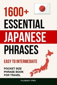  Fluency Pro - 1600+ Essential Japanese Phrases: Easy to Intermediate Pocket Size Phrase Book for Travel.