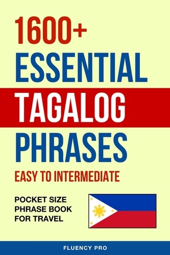  Fluency Pro - 1600+ Essential Tagalog Phrases: Easy to Intermediate - Pocket Size Phrase Book for Travel.