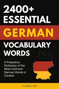  Fluency Pro - 2400+ Essential German Vocabulary Words: A Frequency Dictionary of the Most Common German Words in Context.